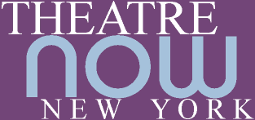 Theatre Now New York PRESS PORTAL
